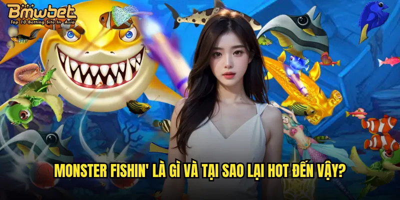 Monster Fishin' tại Bmwbet có thực sự đáng chơi như lời đồn? 2 Monster Fishin' là gì và tại sao lại hot đến vậy?