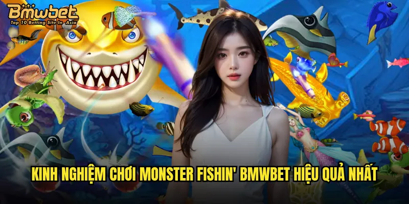 Monster Fishin' tại Bmwbet có thực sự đáng chơi như lời đồn? 3 Kinh nghiệm chơi Monster Fishin' Bmwbet hiệu quả nhất