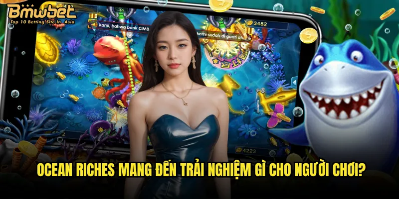 Ocean Riches Bmwbet có phải là kho báu dưới đáy biển? 2 Ocean Riches mang đến trải nghiệm gì cho người chơi?