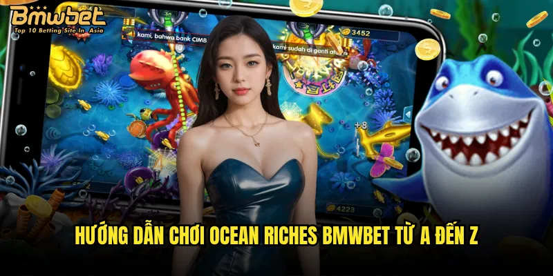 Ocean Riches Bmwbet có phải là kho báu dưới đáy biển? 3 Hướng dẫn chơi Ocean Riches Bmwbet từ A đến Z