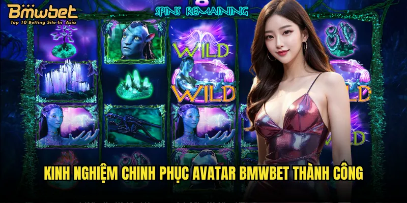Avatar Bmwbet có xứng đáng với danh tiếng siêu phẩm? 3 Kinh nghiệm chinh phục Avatar Bmwbet thành công