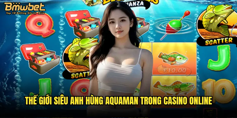 Aquaman Bmwbet có mang đến cuộc phiêu lưu dưới đại dương? 2 Thế giới siêu anh hùng Aquaman trong casino online