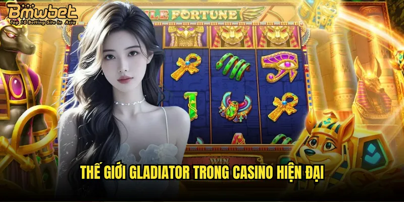Slot Cung Đấu Bmwbet có phải là đấu trường sinh tử? 2 Thế giới gladiator trong casino hiện đại