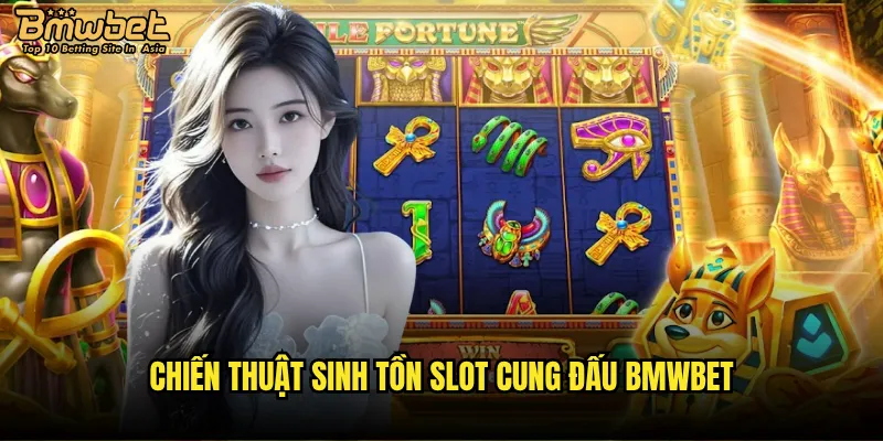 Slot Cung Đấu Bmwbet có phải là đấu trường sinh tử? 3 Chiến thuật sinh tồn Slot Cung Đấu Bmwbet