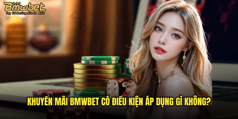 Có những khuyến mãi Bmwbet nào hấp dẫn hiện tại? 2 Khuyến mãi Bmwbet có điều kiện áp dụng gì không?