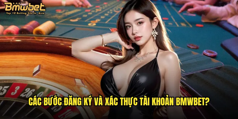 Hướng dẫn Bmwbet từ A đến Z cho người mới bắt đầu? 2 Các bước đăng ký và xác thực tài khoản Bmwbet?
