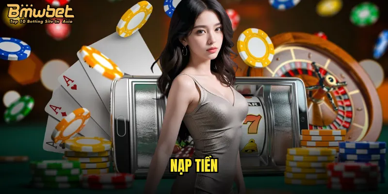 Nạp tiền Bmwbet có những phương thức nào thuận tiện nhất? 1 nạp tiền