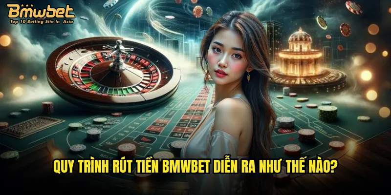 Rút tiền Bmwbet có nhanh chóng và uy tín không? 3 Quy trình rút tiền Bmwbet diễn ra như thế nào?