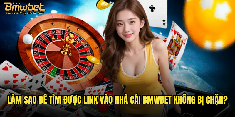 Link vào nhà cái Bmwbet chính thức và an toàn nhất ở đâu? 2 Làm sao để tìm được link vào nhà cái Bmwbet không bị chặn?