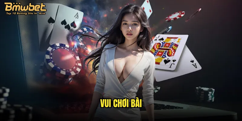 Vui chơi bài Bmwbet có những trò gì hấp dẫn nhất? 6 vui chơi bài