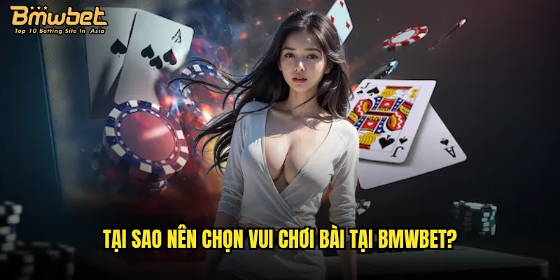 Vui chơi bài Bmwbet có những trò gì hấp dẫn nhất? 2 Tại sao nên chọn vui chơi bài tại Bmwbet?