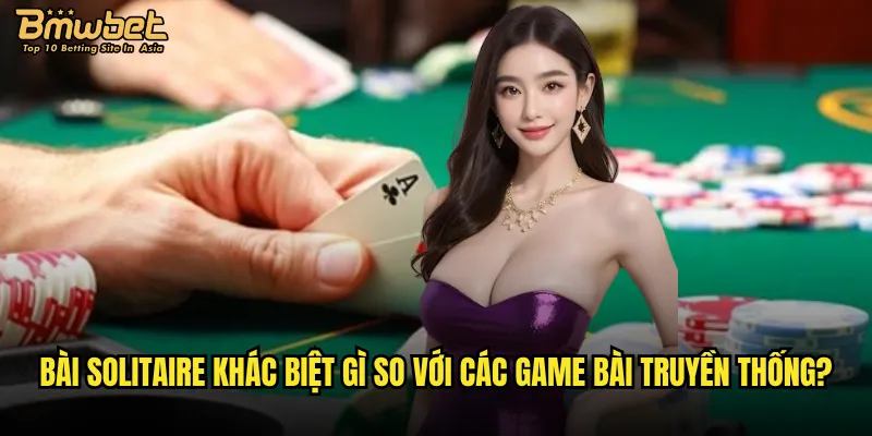 Làm thế nào để chinh phục Bài Solitaire Bmwbet một cách hiệu quả? 2 Bài Solitaire khác biệt gì so với các game bài truyền thống?
