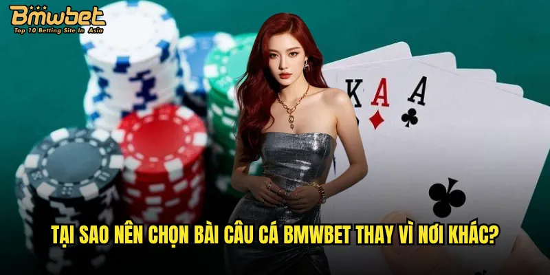 Làm thế nào để thành công trong bài câu cá Bmwbet? 3 Tại sao nên chọn bài câu cá Bmwbet thay vì nơi khác?