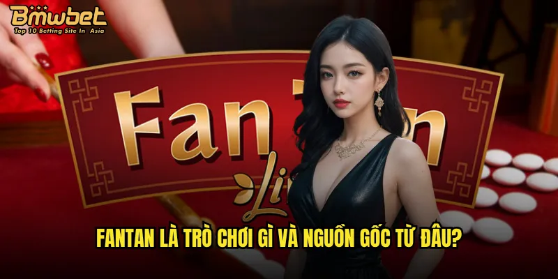 Fantan tại Bmwbet có phải là lựa chọn tốt nhất cho người mới? 2 Fantan là trò chơi gì và nguồn gốc từ đâu?