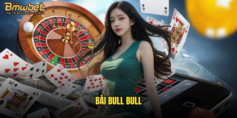 Có nên đầu tư thời gian vào bài Bull Bull tại Bmwbet không? 2 bài Bull Bull