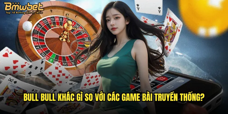 Có nên đầu tư thời gian vào bài Bull Bull tại Bmwbet không? 2 Bull Bull khác gì so với các game bài truyền thống?