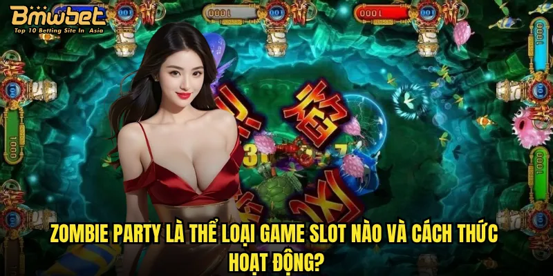 Zombie Party tại Bmwbet có thực sự đáng sợ như tên gọi? 2 Zombie Party là thể loại game slot nào và cách thức hoạt động?