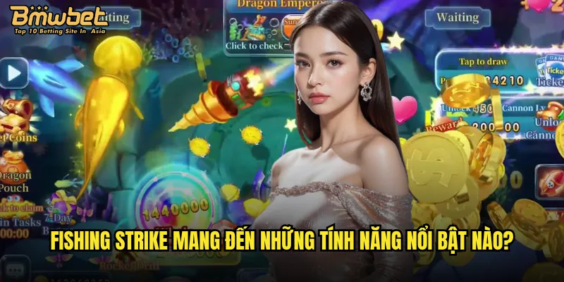 Fishing Strike tại Bmwbet có xứng đáng là "vua game bắn cá"? 2 Fishing Strike mang đến những tính năng nổi bật nào?