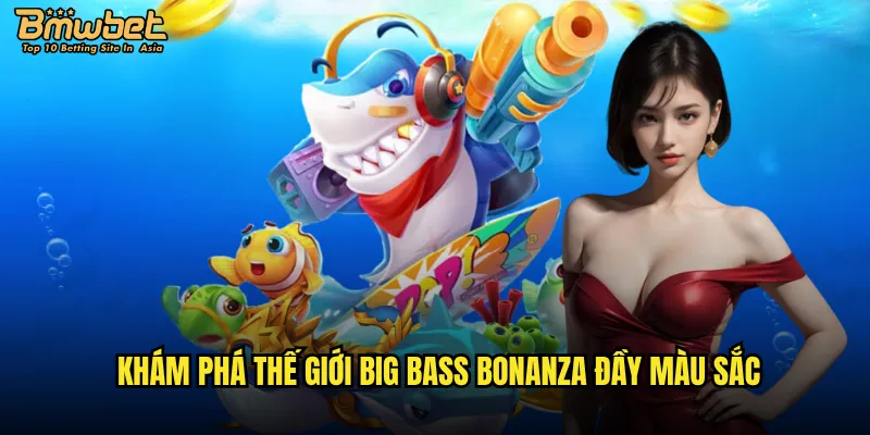 Big Bass Bonanza Bmwbet có xứng đáng là slot game câu cá số 1 hiện nay? 2 Khám phá thế giới Big Bass Bonanza đầy màu sắc