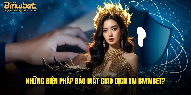 Chính sách bảo mật Bmwbet có đảm bảo an toàn không? 2 Những biện pháp bảo mật giao dịch tại Bmwbet?