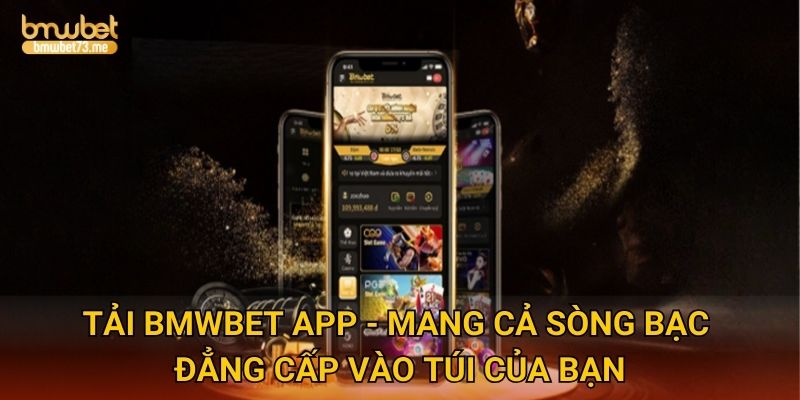 Tải Bmwbet App - Mang cả sòng bạc đẳng cấp vào túi của bạn